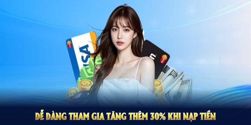 Thành viên tham gia tăng thêm 30% khi nạp tiền trong khung giờ vàng