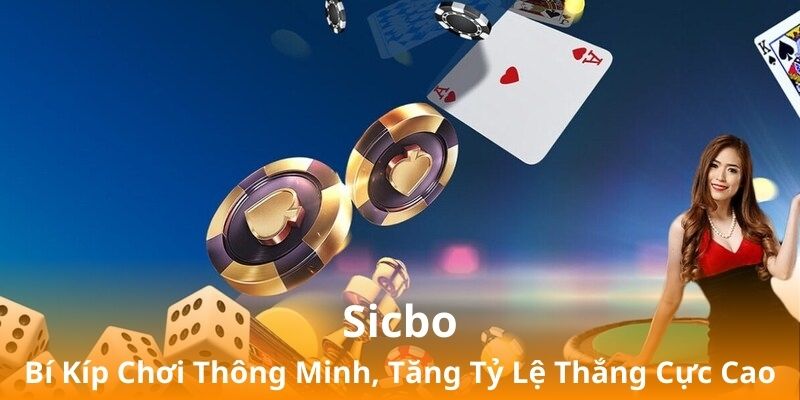 Sicbo - Bí Kíp Chơi Thông Minh, Tăng Tỷ Lệ Thắng Cực Cao