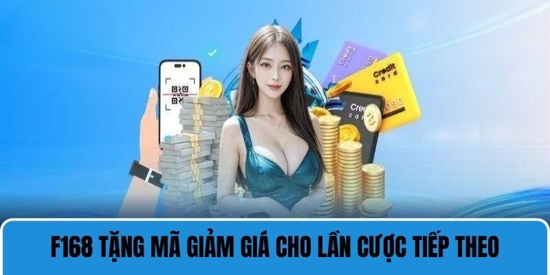 Tặng Mã Giảm Giá Cho Lần Cược Tiếp Theo Khi Tham Gia F168