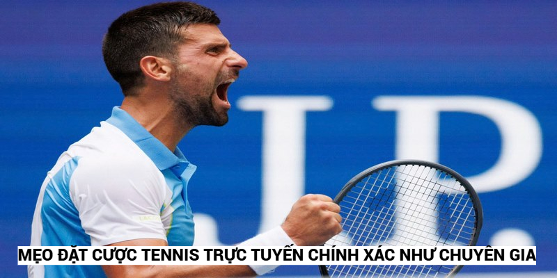 Mẹo Đặt Cược Tennis Trực Tuyến Chính Xác Như Chuyên Gia